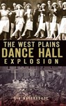 The West Plains Dance Hall Explosion - Lin Waterhouse - 9781540205322