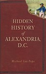 Hidden History of Alexandria, D.C. - Michael Lee Pope - 9781540205940