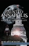 Haunted Annapolis: Ghosts of the Capital City - Michael Carter - 9781540207616