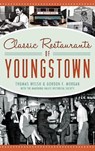 Classic Restaurants of Youngstown - Thomas Welsh - 9781540207661