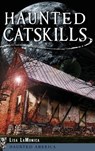 Haunted Catskills - Lisa Lamonica - 9781540208354