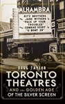 Toronto Theatres and the Golden Age of the Silver Screen - Doug Taylor - 9781540210036