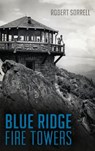 Blue Ridge Fire Towers - Robert Sorrell - 9781540212641