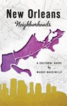 New Orleans Neighborhoods: A Cultural Guide - Maggy Baccinelli - 9781540213105