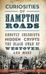 Curiosities of Hampton Roads: Ghostly Colonists, Hidden Crypts, the Black Swan of Westover and More - Tamy Kay Thompson - 9781540213976