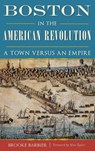 Boston in the American Revolution - Brooke Barbier - 9781540215499