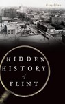 Hidden History of Flint - Gary Flinn - 9781540216793