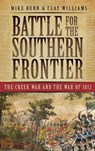 Battle for the Southern Frontier: The Creek War and the War of 1812 - Mike Bunn - 9781540218230