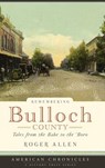 Remembering Bulloch County: Tales from the Babe to the 'Boro - Roger Allen - 9781540218582