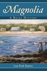 Magnolia: A Brief History - Lisa Peek Ramos - 9781540218643