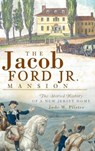 The Jacob Ford Jr. Mansion: The Storied History of a New Jersey Home - Jude M. Pfister - 9781540220141