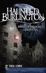 Haunted Burlington: Spirit's of Vermont's Queen City - Thea Lewis - 9781540220493