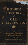 Hidden History of Old Charleston - EASTMAN,  Margaret Middleton Rivers - 9781540220936