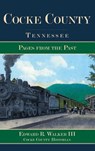 Cocke County, Tennessee: Pages from the Past - Edward R. Walker - 9781540229229