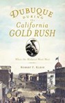 Dubuque During the California Gold Rush: When the Midwest Went West - Robert F. Klein - 9781540231123