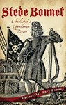 Stede Bonnet: Charleston's Gentleman Pirate - Christopher Byrd Downey - 9781540231369