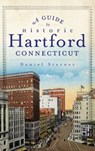A Guide to Historic Hartford, Connecticut - Daniel Sterner - 9781540231789