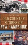 Old Country Stores of New Hampshire - Bruce D. Heald - 9781540233202