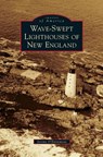 Wave-Swept Lighthouses of New England - Jeremy D'Entremont - 9781540233981