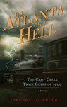 In Atlanta or in Hell: The Camp Creek Train Crash of 1900 - Jeffery C. Wells - 9781540234735