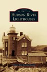 Hudson River Lighthouses - Hudson River Maritime Museum - 9781540239082