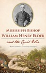 Mississippi Bishop William Henry Elder and the Civil War - Ryan Starrett - 9781540241030