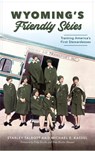 Wyoming's Friendly Skies - Starley Talbott ; Michael E Kassel - 9781540243966