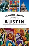 History Lover's Guide to Austin - Jason Weems - 9781540246424