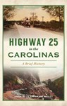 Highway 25 in the Carolinas - Anne Peden ; Jim Scott - 9781540246493