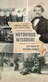 Notorious Missouri - James W Erwin ; Vicki Berger Erwin - 9781540246875