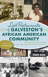 Lost Restaurants of Galveston's African American Community - Galveston Historical Foundation - 9781540248039