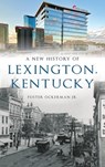 New History of Lexington, Kentucky - Foster Ockerman - 9781540250018