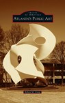 Atlanta's Public Art - Robert M Craig - 9781540250254