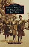 African Americans of Wilmington's East Side - Hara Wright-Smith - 9781540250858