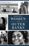 Remarkable Women of the Outer Banks - Hannah Bunn West - 9781540251749