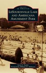 Lesourdsville Lake and Americana Amusement Park - Scott E Fowler - 9781540252371