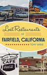 Lost Restaurants of Fairfield, California - Tony Wade - 9781540252852