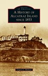 History of Alcatraz Island Since 1853 - Gregory L Wellman - 9781540252876