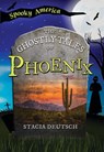 The Ghostly Tales of Phoenix - Stacia Deutsch - 9781540260161