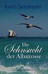 Die Sehnsucht Der Albatrosse - SEEMAYER,  Karin - 9781540395689