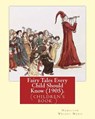 Fairy Tales Every Child Should Know (1905). Edited By: Hamilton Wright Mabie: a selection of the best fairy tales of all time and of all authors - Hamilton Wright Mabie - 9781540408525