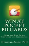 Win at Pocket Billiards: Bank and Kick Shots Simplified and Illustrated - Desmond Allen - 9781540506689