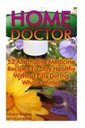 Home Doctor: 52 Alternative Medicine Recipes To Stay Healthy Without Pills During Whole Winter: (The Science Of Natural Healing, Na - John Campbell - 9781540601896