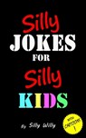Silly Jokes for Silly Kids - WILLY,  Silly - 9781540619396