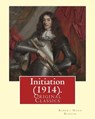 Initiation (1914). By: Robert Hugh Benson: (Original Classics) - Robert Hugh Benson - 9781540790385