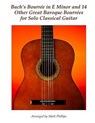 Bach's Bourrée in E Minor and 14 Other Great Baroque Bourrées for Solo Classical Guitar - Johann Sebastian Bach - 9781540792419