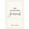 The 40–Day Fast Journal – A Journey to Spiritual Transformation - Wendy Speake - 9781540901217