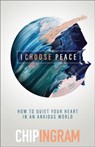 I Choose Peace – How to Quiet Your Heart in an Anxious World - Chip Ingram - 9781540901286