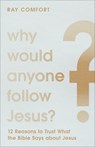 Why Would Anyone Follow Jesus? – 12 Reasons to Trust What the Bible Says about Jesus - Ray Comfort - 9781540901774