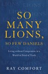 So Many Lions, So Few Daniels – Living without Compromise in a World in Need of Truth - Ray Comfort - 9781540901781